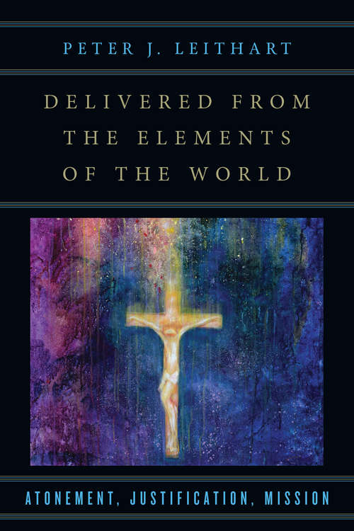 Delivered from the Elements of the World: Atonement, Justification, Mission