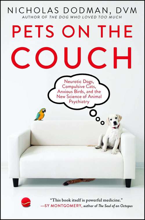 Book cover of Pets on the Couch: Neurotic Dogs, Compulsive Cats, Anxious Birds, and the New Science of Animal Psychiatry