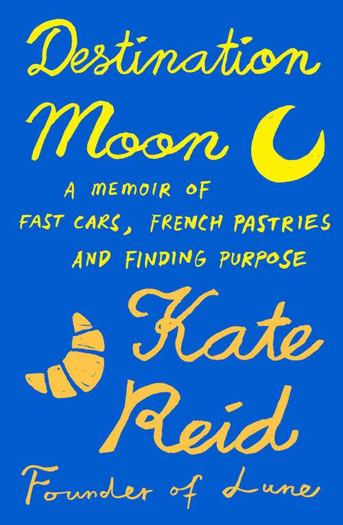 Book cover of Destination Moon: A memoir of fast cars, French pastries and finding purpose