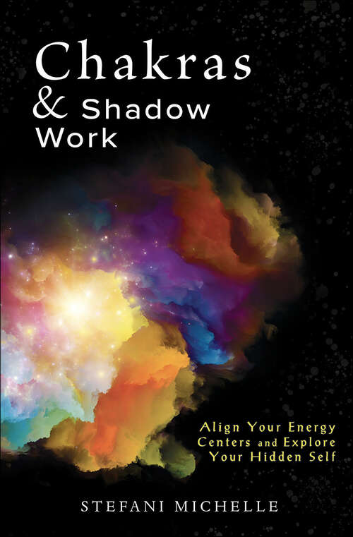 Book cover of Chakras & Shadow Work: Align Your Energy Centers and Explore Your Hidden Self