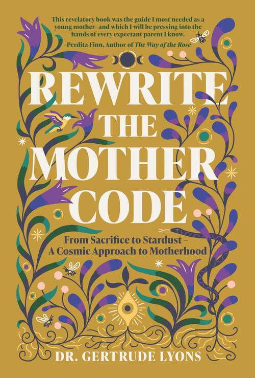Book cover of Rewrite the Mother Code: From Sacrifice to Stardust - A Cosmic Approach to Motherhood