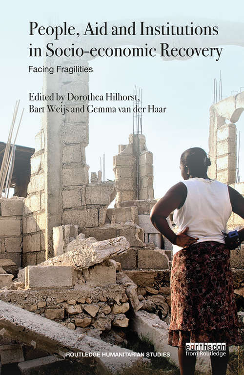 People, Aid and Institutions in Socio-economic Recovery: Facing Fragilities (Routledge Humanitarian Studies)