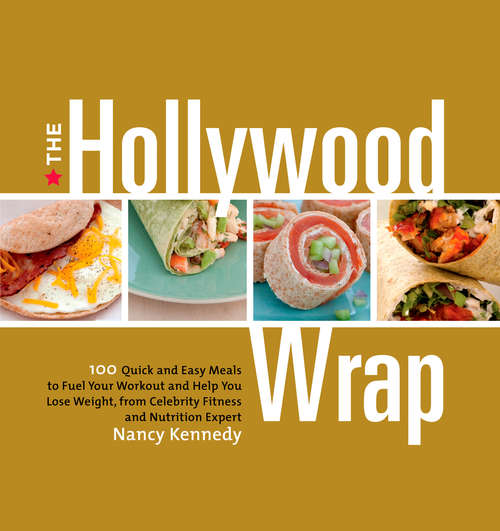 Book cover of The Hollywood Wrap: 100 Quick and Easy Meals to Fuel Your Workout and Help You Lose Weight, from Cel ebrity Fitness and Nutrition Expert