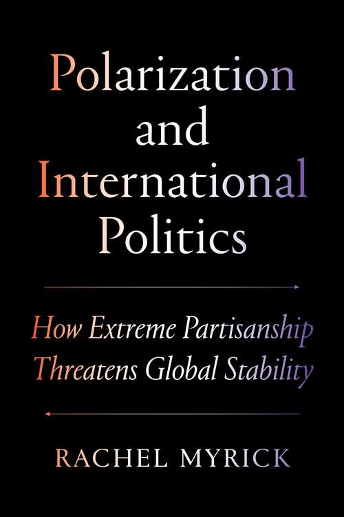 Book cover of Polarization and International Politics: How Extreme Partisanship Threatens Global Stability