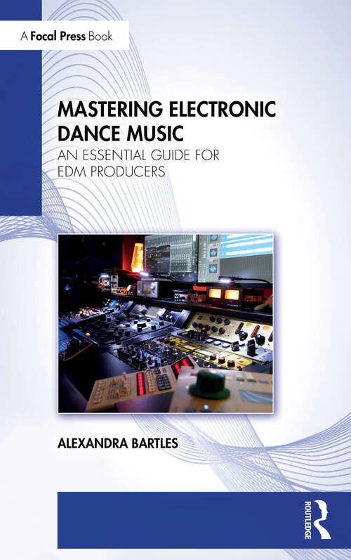 Book cover of Mastering Electronic Dance Music: An Essential Guide for EDM Producers