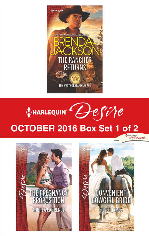 Harlequin Desire October 2016 - Box Set 1 of 2: The Rancher Returns\The Pregnancy Proposition\Convenient Cowgirl Bride
