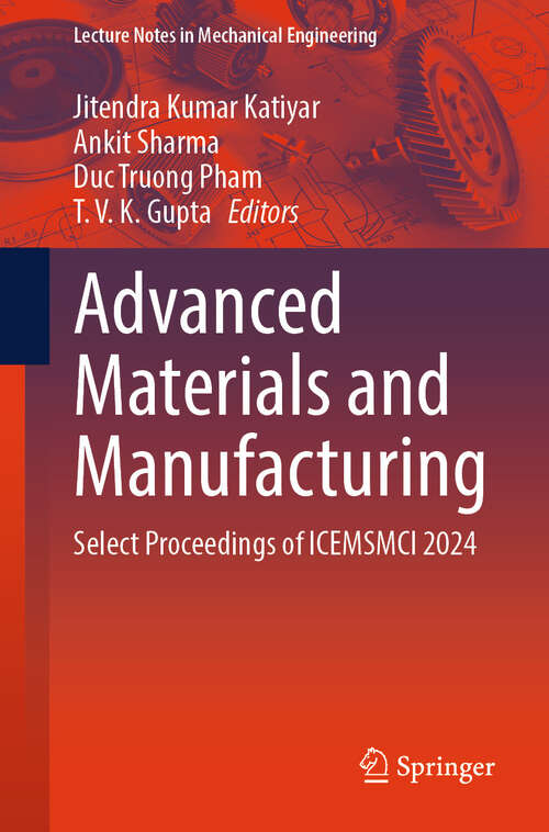 Book cover of Advanced Materials and Manufacturing: Select Proceedings of ICEMSMCI 2024 (Lecture Notes in Mechanical Engineering)