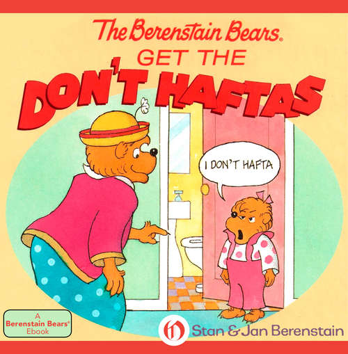 Book cover of The Berenstain Bears Get the Don't Haftas