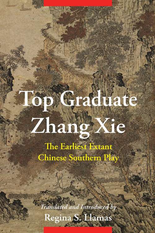 Book cover of Top Graduate Zhang Xie: The Earliest Extant Chinese Southern Play (Translations from the Asian Classics)