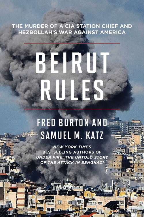 Book cover of Beirut Rules: The Murder of a CIA Station Chief and Hezbollah's War Against America