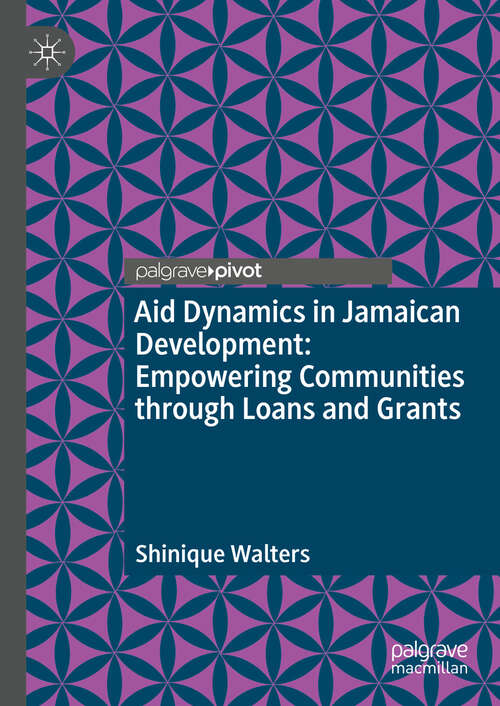 Book cover of Aid Dynamics in Jamaican Development: Empowering Communities through Loans and Grants