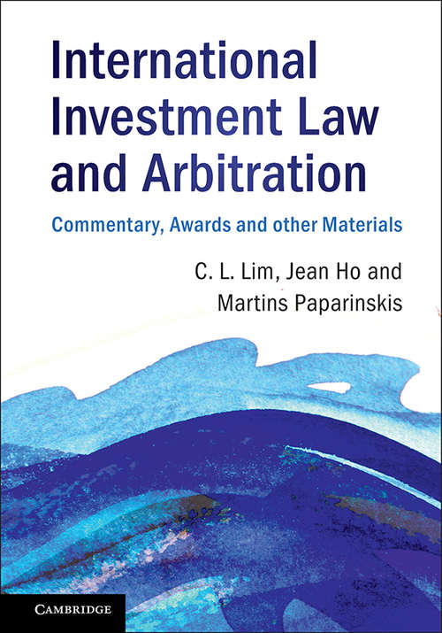 International Investment Law and Arbitration: Commentary, Awards And Other Materials