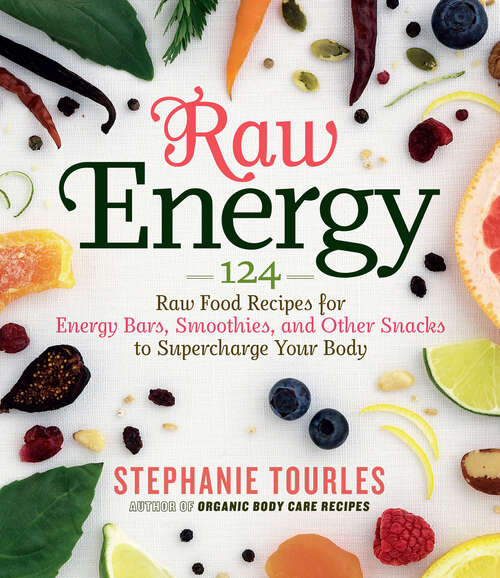 Book cover of Raw Energy: 124 Raw Food Recipes for Energy Bars, Smoothies, and Other Snacks to Supercharge Your Body