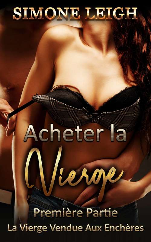 Book cover of Acheter la vierge - Première partie - La vierge mise aux enchères: Une romance érotique de BDSM Ménage (Acheter la vierge #1)