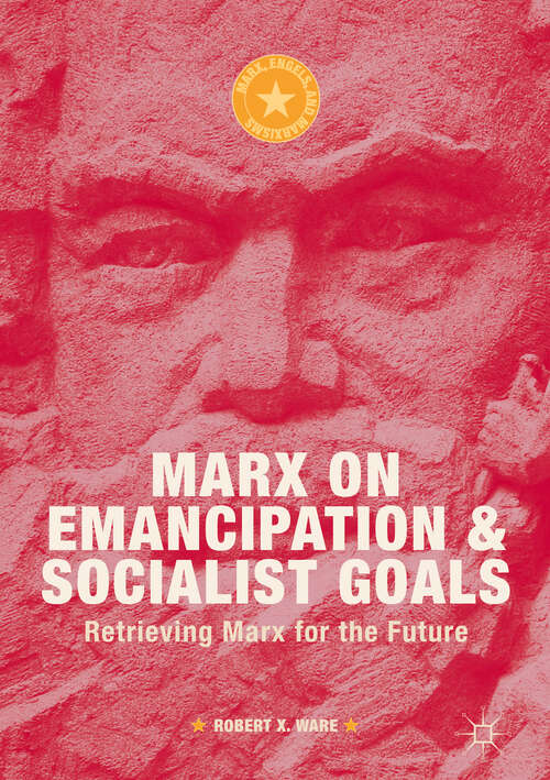 Book cover of Marx on Emancipation and Socialist Goals: Retrieving Marx For The Future (1st ed. 2019) (Marx, Engels, And Marxisms Series)