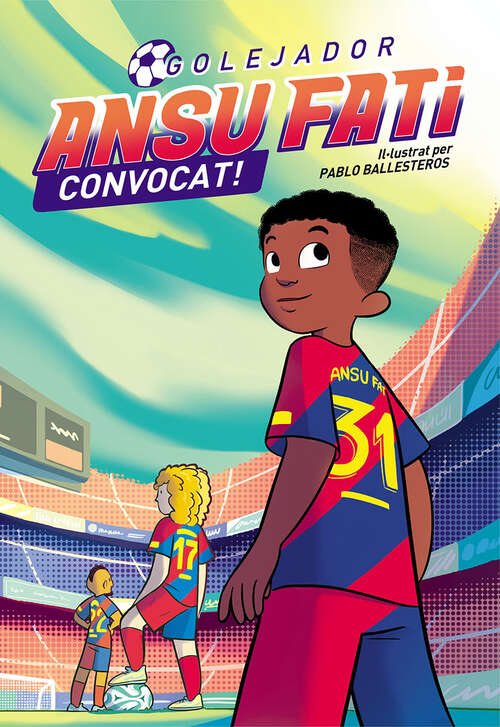 Book cover of Ansu Fati. Golejador 3 - Convocat! (Ansu Fati. Golejador: Volumen 3)