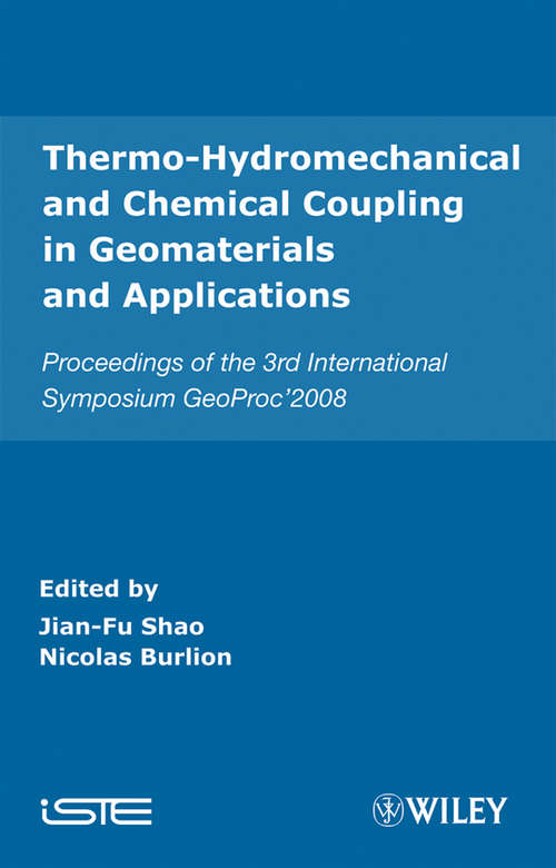 Thermo-Hydromechanical and Chemical Coupling in Geomaterials and Applications: Proceedings of the 3rd International Symposium GeoProc'2008 (Wiley-iste Ser.)