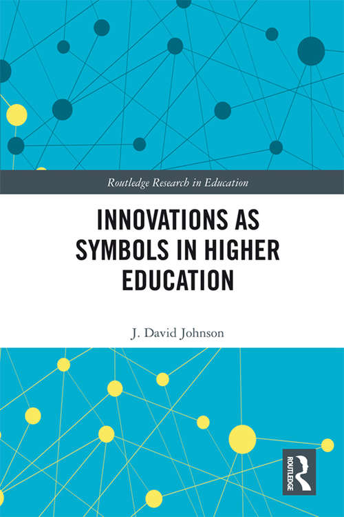 Innovations as Symbols in Higher Education (Routledge Research in Education #17)