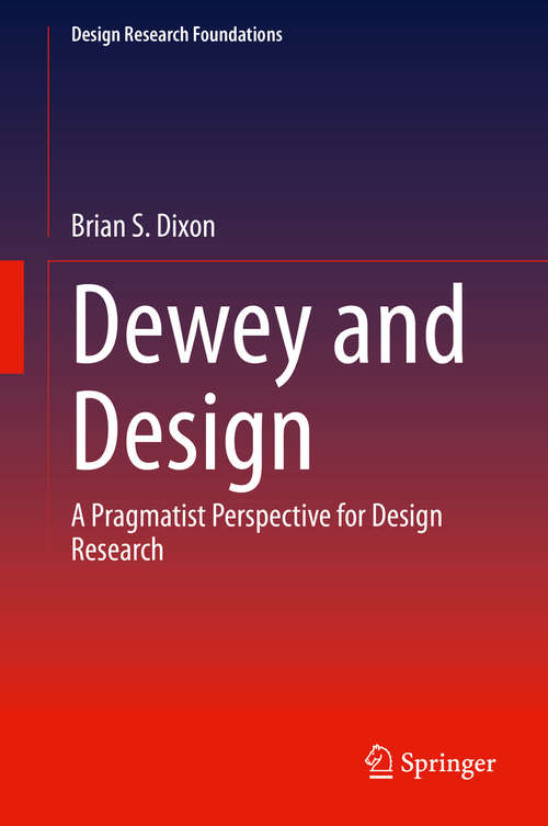 Book cover of Dewey and Design: A Pragmatist Perspective for Design Research (1st ed. 2020) (Design Research Foundations)