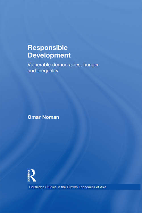 Responsible Development: Vulnerable Democracies, Hunger and Inequality (Routledge Studies in the Growth Economies of Asia)