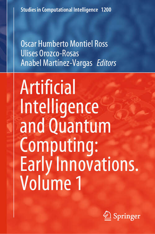 Book cover of Artificial Intelligence and Quantum Computing: Early Innovations. Volume 1 (Studies in Computational Intelligence #1200)