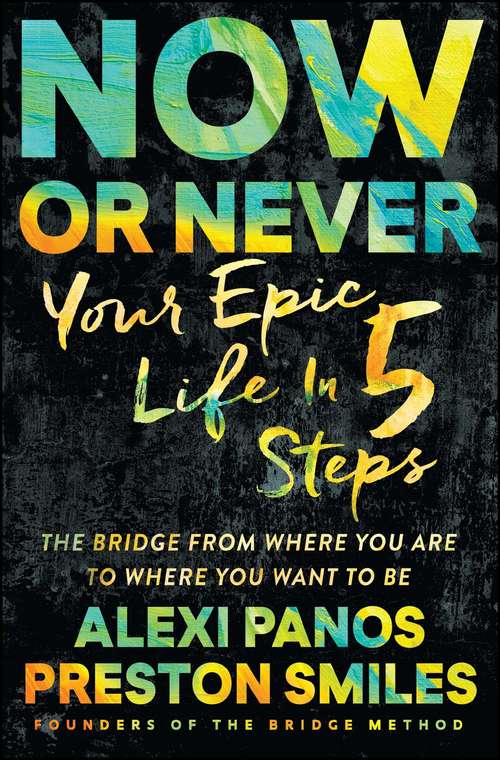 Book cover of Now or Never: Your Epic Life in 5 Steps