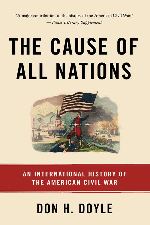 The Cause of All Nations: An International History Of The American Civil War
