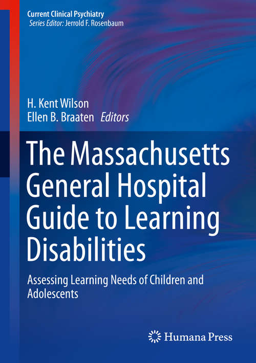 The Massachusetts General Hospital Guide to Learning Disabilities: Assessing Learning Needs Of Children And Adolescents (Current Clinical Psychiatry)
