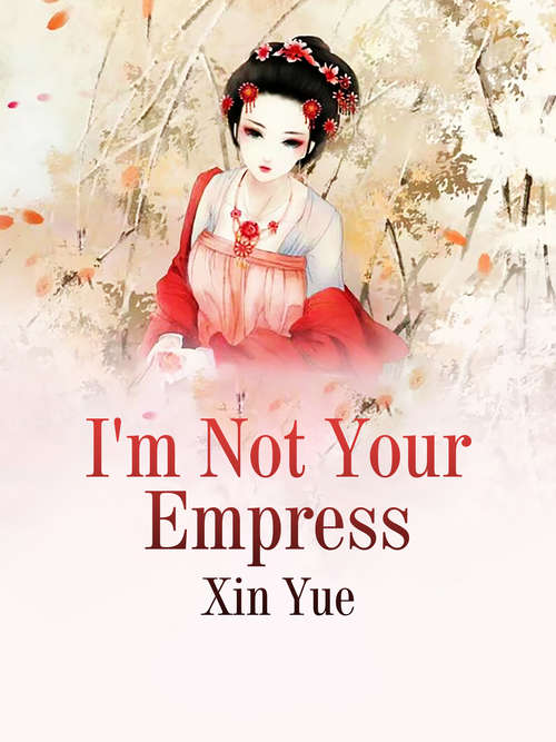 I'm Not Your Empress: Volume 1 (Volume 1 #1)