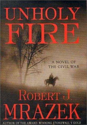 Book cover of Unholy Fire: A Novel of the Civil War