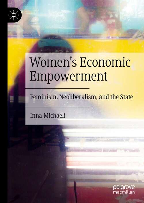 Book cover of Women's Economic Empowerment: Feminism, Neoliberalism, and the State (1st ed. 2021)