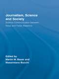 Journalism, Science and Society: Science Communication between News and Public Relations (Routledge Studies in Science, Technology and Society #Vol. 7)