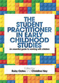 The Student Practitioner in Early Childhood Studies: An essential guide to working with children