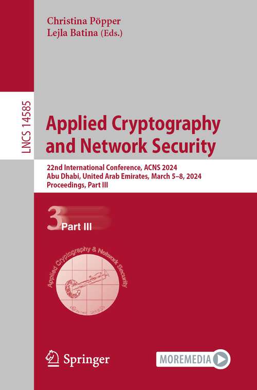 Book cover of Applied Cryptography and Network Security: 22nd International Conference, ACNS 2024, Abu Dhabi, United Arab Emirates, March 5–8, 2024, Proceedings, Part III (2024) (Lecture Notes in Computer Science #14585)