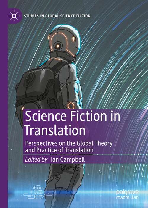 Science Fiction in Translation: Perspectives on the Global Theory and Practice of Translation (Studies in Global Science Fiction)