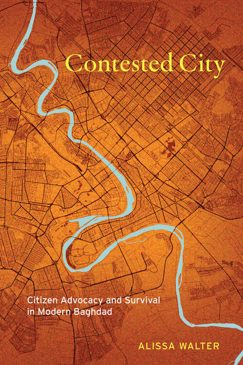 Book cover of Contested City: Citizen Advocacy and Survival in Modern Baghdad (1)