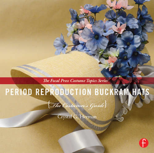 Book cover of Period Reproduction Buckram Hats: The Costumer’s Guide (The Focal Press Costume Topics Series)