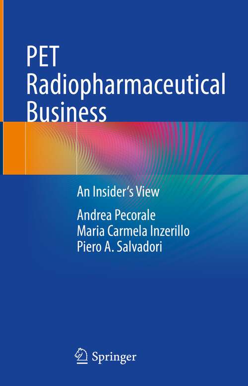 Book cover of PET Radiopharmaceutical Business: An Insider's View (1st ed. 2023)