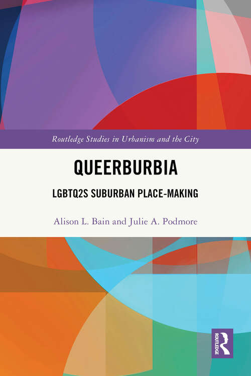 Book cover of Queerburbia: LGBTQ2S Suburban Place-Making (1) (Routledge Studies in Urbanism and the City)