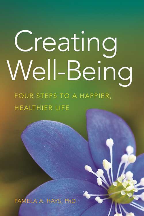 Book cover of Creating Well-Being: Four Steps to a Happier, Healthier Life (APA LifeTools Series)