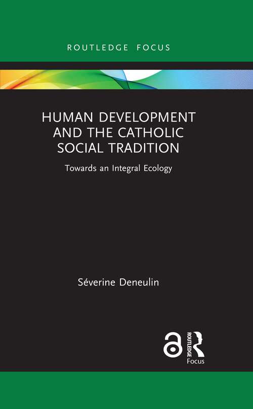 Book cover of Human Development and the Catholic Social Tradition: Towards an Integral Ecology (Routledge Research in Religion and Development)