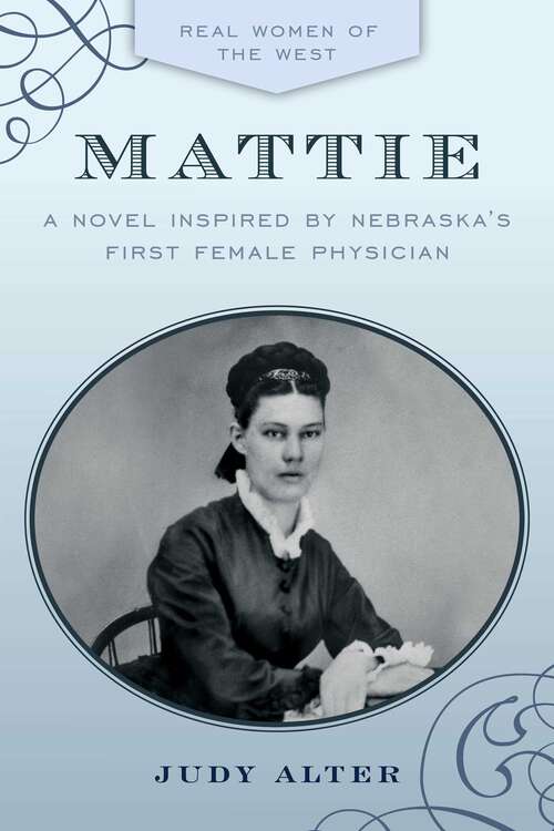 Book cover of Mattie: A Novel Inspired by Nebraska's First Female Physician