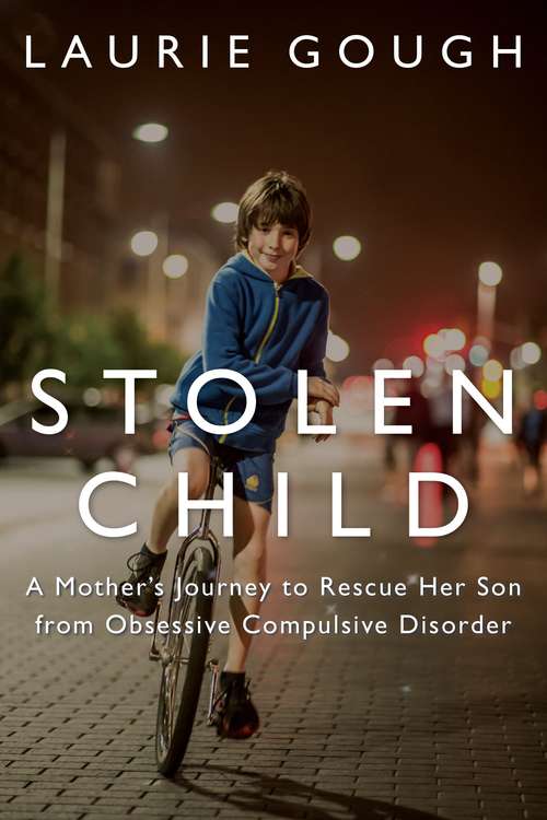 Book cover of Stolen Child: A Mother's Journey to Rescue Her Son From Obsessive Compulsive Disorder
