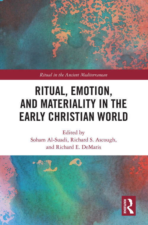 Ritual, Emotion, and Materiality in the Early Christian World (Ritual in the Ancient Mediterranean)