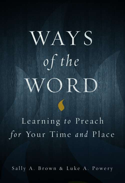 Ways of the Word: Learning to Preach for Your Time and Place