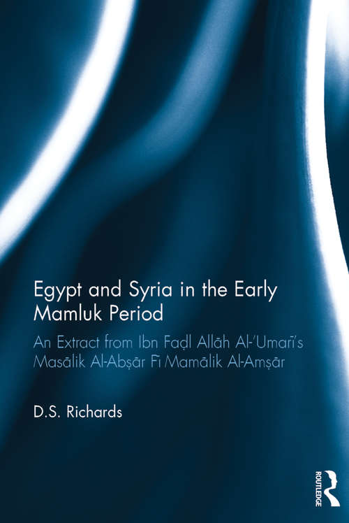 Egypt and Syria in the Early Mamluk Period: An Extract from Ibn Faḍl Allāh Al-‘Umarī's Masālik Al-Abṣār Fī Mamālik Al-Amṣār