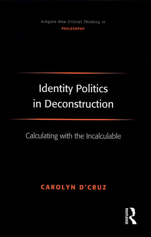Book cover of Identity Politics in Deconstruction: Calculating with the Incalculable (Ashgate New Critical Thinking in Philosophy)