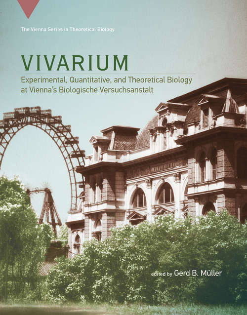 Book cover of Vivarium: Experimental, Quantitative, and Theoretical Biology at Vienna's Biologische Versuchsanstalt (Vienna Series in Theoretical Biology #19)