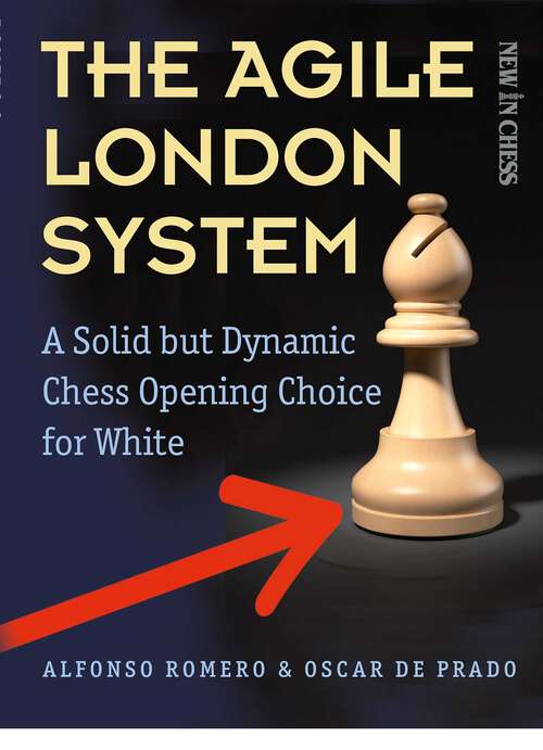 Book cover of The Agile London System: A Solid but Dynamic Chess Opening Choice for White