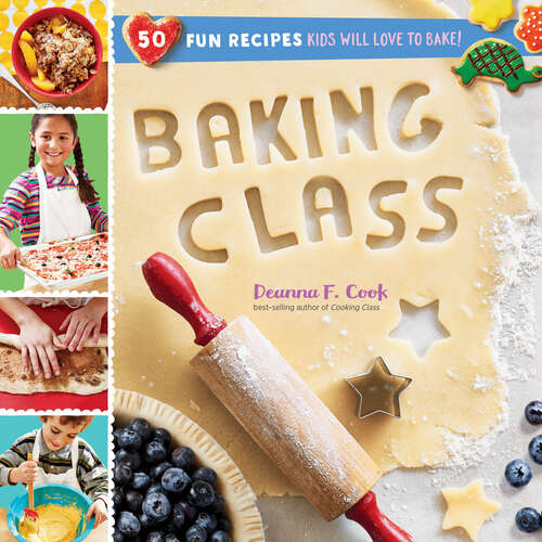 Baking Class: 50 Fun Recipes Kids Will Love to Bake! (Cooking Class Ser.)